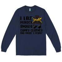 Navy i like murder shows comfy clothes and maybe 3 peop Long Sleeve Tee - MaliasSmallBusiness