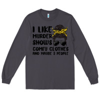 Smoke i like murder shows comfy clothes and maybe 3 peop Long Sleeve Tee - MaliasSmallBusiness