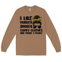 Toasted Coconut i like murder shows comfy clothes and maybe 3 peop Long Sleeve Tee - MaliasSmallBusiness