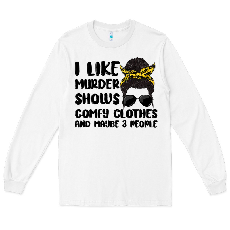 I Like Murder Shows Comfy Clothes And Maybe 3 Peop Long Sleeve Tee by MaliasSmallBusiness | Teevron