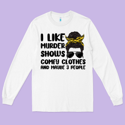 I Like Murder Shows Comfy Clothes And Maybe 3 Peop Long Sleeve Tee Designed By Maliassmallbusiness