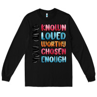 Black you are known loved worthy chosen enough Long Sleeve Tee - MaliasSmallBusiness