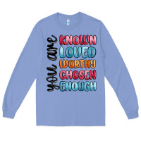 Colony Blue you are known loved worthy chosen enough Long Sleeve Tee - MaliasSmallBusiness