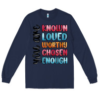 Navy you are known loved worthy chosen enough Long Sleeve Tee - MaliasSmallBusiness