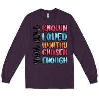 Plum you are known loved worthy chosen enough Long Sleeve Tee - MaliasSmallBusiness