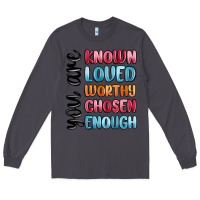 Smoke you are known loved worthy chosen enough Long Sleeve Tee - MaliasSmallBusiness