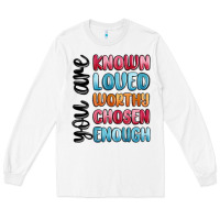 White you are known loved worthy chosen enough Long Sleeve Tee - MaliasSmallBusiness
