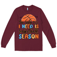 Burgundy the only b.s. i need is basketball season Long Sleeve Tee - MaliasSmallBusiness