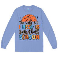 Colony Blue the only b.s. i need is basketball season Long Sleeve Tee - MaliasSmallBusiness