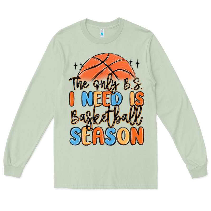 The Only B.s. I Need Is Basketball Season Long Sleeve Tee by MaliasSmallBusiness | Teevron