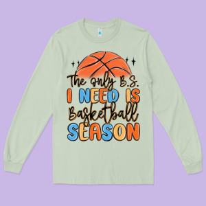 The Only B.s. I Need Is Basketball Season Long Sleeve Tee Designed By Maliassmallbusiness