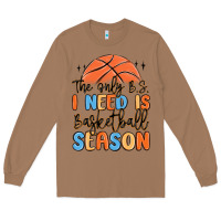 Toasted Coconut the only b.s. i need is basketball season Long Sleeve Tee - MaliasSmallBusiness