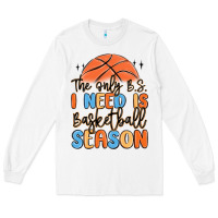 White the only b.s. i need is basketball season Long Sleeve Tee - MaliasSmallBusiness
