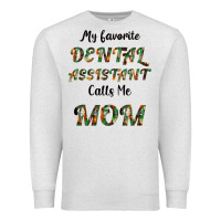 Oatmeal Heather My Favorite Dental Assistant Calls Me Mom Premium Sweatshirt - Bettercallsaul