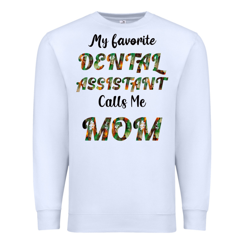 My Favorite Dental Assistant Calls Me Mom Premium Sweatshirt by Bettercallsaul | Teevron