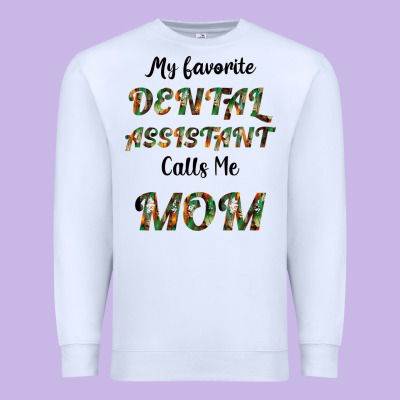 My Favorite Dental Assistant Calls Me Mom Premium Sweatshirt Designed By Bettercallsaul