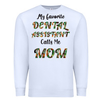 White My Favorite Dental Assistant Calls Me Mom Premium Sweatshirt - Bettercallsaul