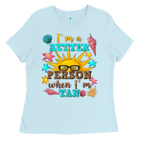 Baby Blue i m a better person when i m tan Ladies Tee - texasbilliewilder