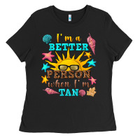 Black i m a better person when i m tan Ladies Tee - texasbilliewilder