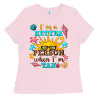 Bubblegum Pink i m a better person when i m tan Ladies Tee - texasbilliewilder