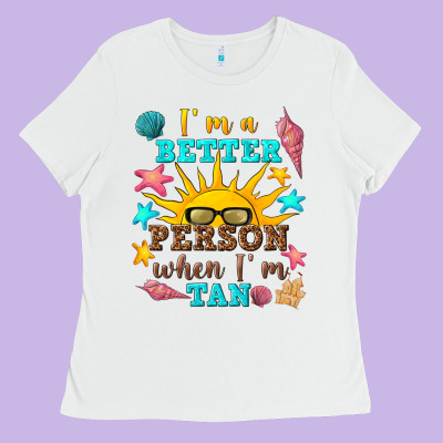 I M A Better Person When I M Tan Ladies Tee Designed By Texasbilliewilder