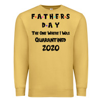 Antique Gold Father s Day The One Where I Was Quarantined 2020 Premium Sweatshirt - Bettercallsaul