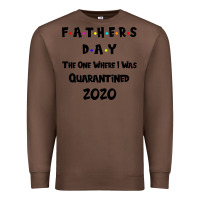 Chestnut Father s Day The One Where I Was Quarantined 2020 Premium Sweatshirt - Bettercallsaul