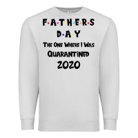 Dove Grey Father s Day The One Where I Was Quarantined 2020 Premium Sweatshirt - Bettercallsaul