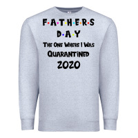 Heather Grey Father s Day The One Where I Was Quarantined 2020 Premium Sweatshirt - Bettercallsaul