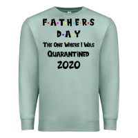 Seafoam Father s Day The One Where I Was Quarantined 2020 Premium Sweatshirt - Bettercallsaul