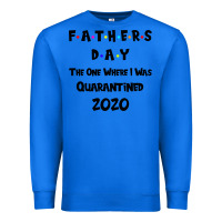 True Royal Father s Day The One Where I Was Quarantined 2020 Premium Sweatshirt - Bettercallsaul