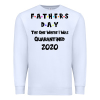 White Father s Day The One Where I Was Quarantined 2020 Premium Sweatshirt - Bettercallsaul