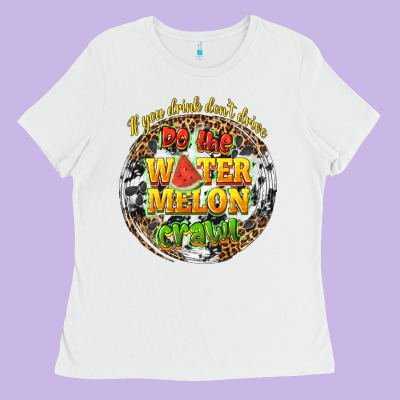 If You Drink Dont Drive Do The Watermelon Crawl Ladies Tee Designed By Texasbilliewilder