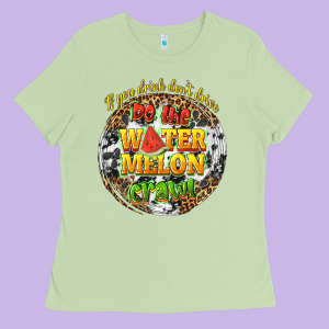 If You Drink Dont Drive Do The Watermelon Crawl Ladies Tee Designed By Texasbilliewilder