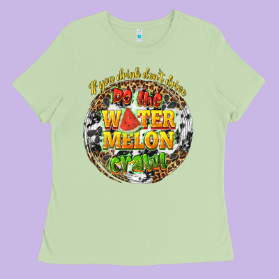 If You Drink Dont Drive Do The Watermelon Crawl Ladies Tee Designed By Texasbilliewilder