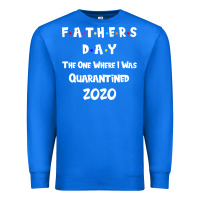True Royal Father s Day The One Where I Was Quarantined 2020 Premium Sweatshirt - Bettercallsaul