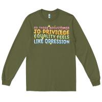 Army Green to those accustomed to privilege Long Sleeve Tee - MaliasSmallBusiness