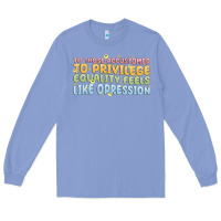 Colony Blue to those accustomed to privilege Long Sleeve Tee - MaliasSmallBusiness