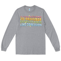 Heather Grey to those accustomed to privilege Long Sleeve Tee - MaliasSmallBusiness
