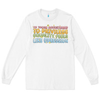 White to those accustomed to privilege Long Sleeve Tee - MaliasSmallBusiness