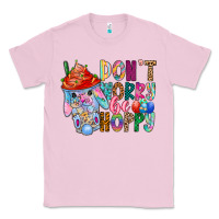 Bubblegum Pink DON T WORRY Be hoppy Easter Classic Tee - CowhideDigitalArt