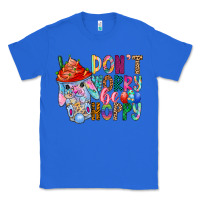 True Royal DON T WORRY Be hoppy Easter Classic Tee - CowhideDigitalArt