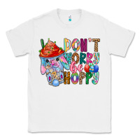 White DON T WORRY Be hoppy Easter Classic Tee - CowhideDigitalArt