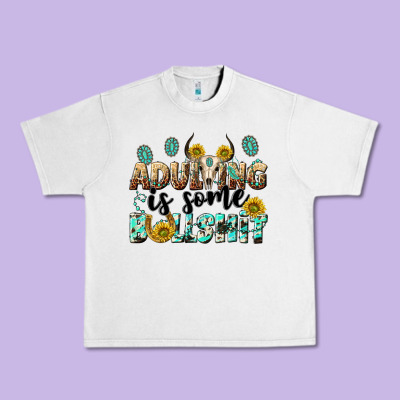 Adulting Is Some Bullshit Urban Heavy Tee Designed By Nancycooperartshop