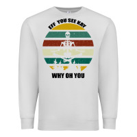 Dove Grey Eff You See Kay Why Oh You Premium Sweatshirt - Bettercallsaul