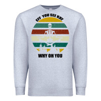 Heather Grey Eff You See Kay Why Oh You Premium Sweatshirt - Bettercallsaul