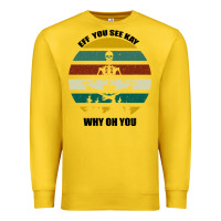 Lemon Eff You See Kay Why Oh You Premium Sweatshirt - Bettercallsaul