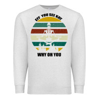 Eff You See Kay Why Oh You Premium Sweatshirt | Teevron
