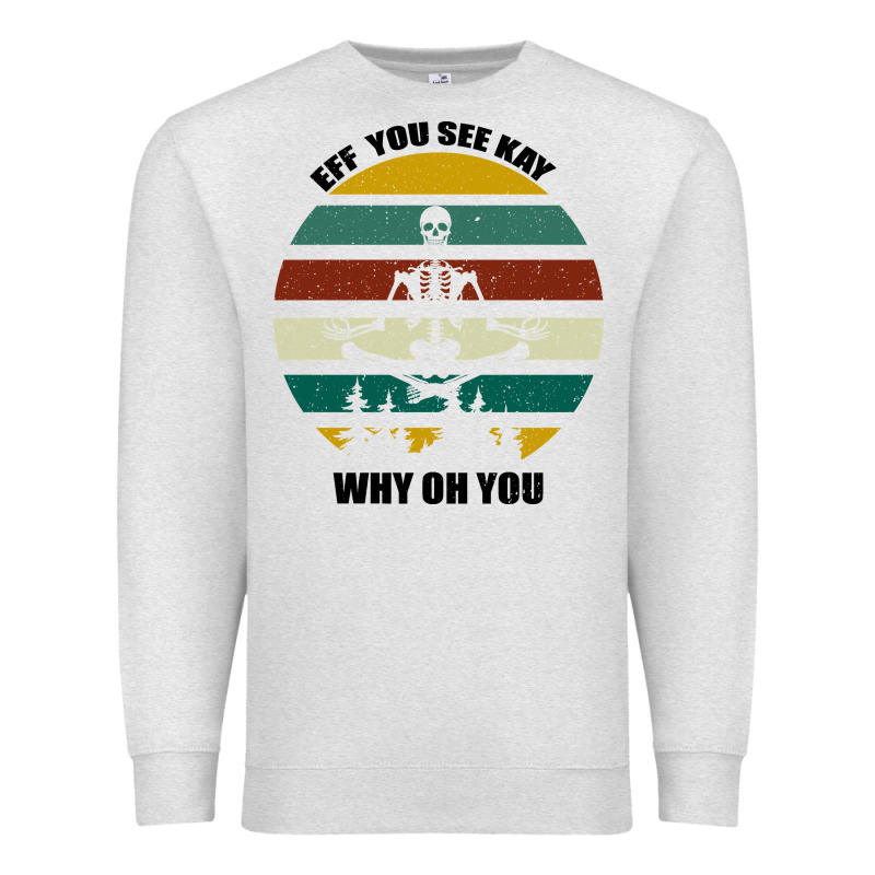 Eff You See Kay Why Oh You Premium Sweatshirt by Bettercallsaul | Teevron