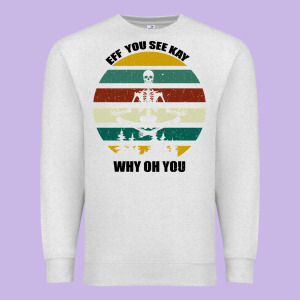 Eff You See Kay Why Oh You Premium Sweatshirt Designed By Bettercallsaul